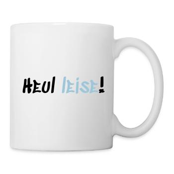 Heul Leise - Tasse - Weiß - Rechts