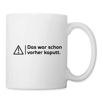 Das war schon vorher kaputt - Tasse - Weiß - Rechts
