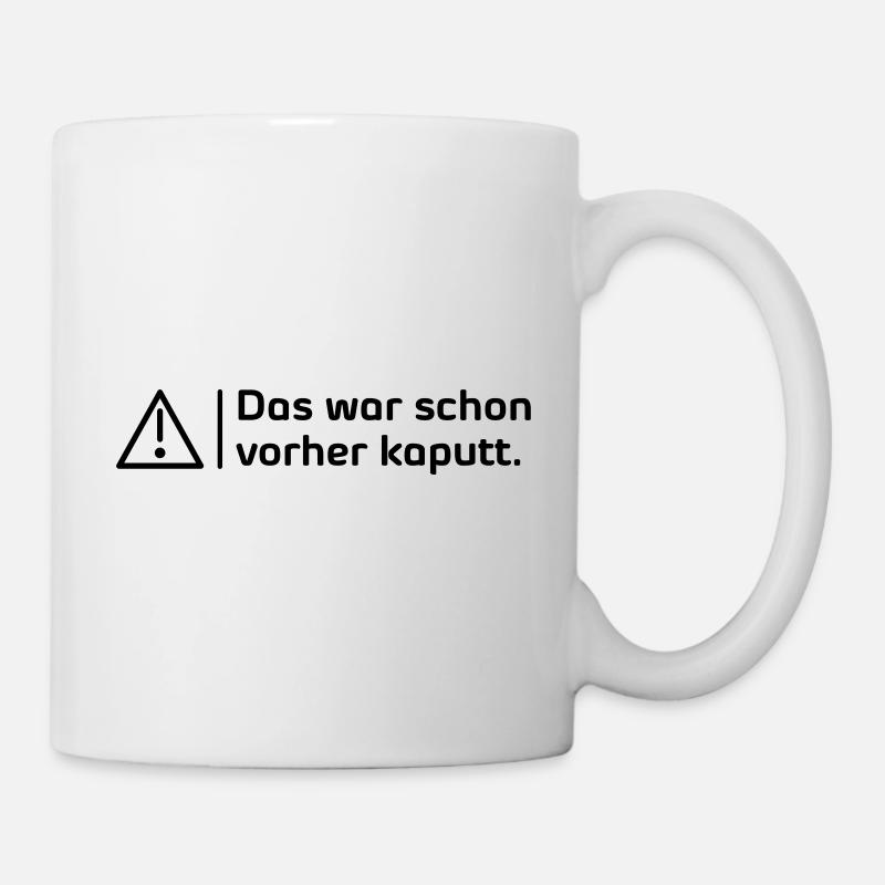 Das war schon vorher kaputt - Tasse - Weiß