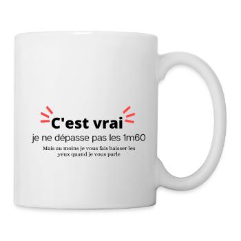 C est vrai, Je ne dépasse pas les 1M60. - Mug blanc - blanc - Droite