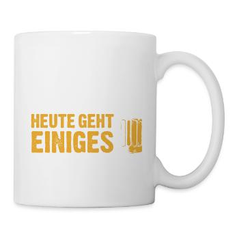 Heute geht einiges - Trinkspruch Biertrinker - Tasse - Weiß - Rechts