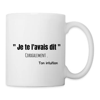Je te l'avais dit ton intuition humour citation - Mug blanc - blanc - Droite