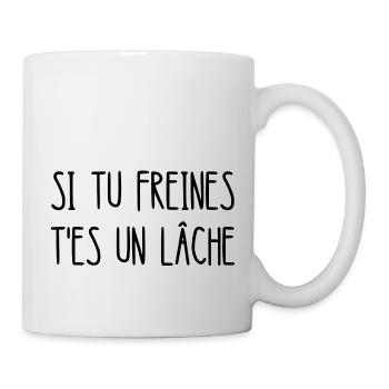 si tu freines t'es un lâche - Mug blanc - blanc - Droite