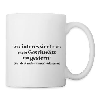 Zitat Konrad Adenauer - Geschwätz Gestern 1 - Tasse - Weiß - Rechts