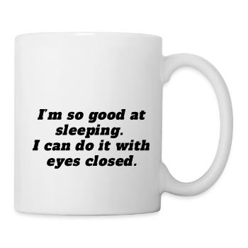 Ich bin so gut im Schlafen - Tasse - Weiß - Rechts