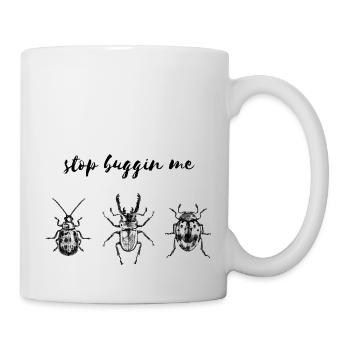 Stop buggin me - Tasse - Weiß - Rechts