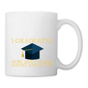 I Graduated Now And I'm Like Smart And Stuff 6 - Tasse - Weiß - Rechts