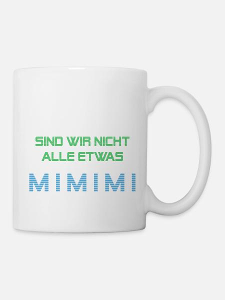 Wir sind alle etwas Mimimi - Tasse - Weiß