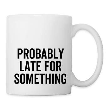 Probably Late For Something - Mug - white - Right