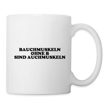 Bauchmuskeln Ohne B Sind Auch Muskeln - Tasse - Weiß - Rechts