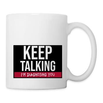 Keep Talking I´m Diagnosing You. Funny Therapist - Mug - white - Right