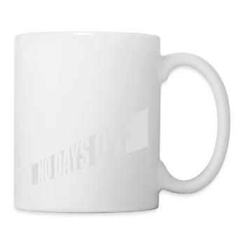 no days off quote - Mug - white - Right