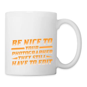 Be Nice To Photographer, They Still Have To Edit 2 - Tasse - Weiß - Rechts