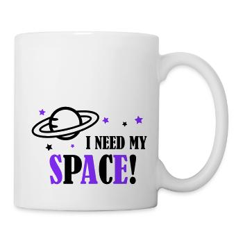I need my Space! - Tasse - Weiß - Rechts