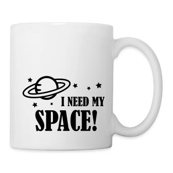 I need my Space! - Tasse - Weiß - Rechts