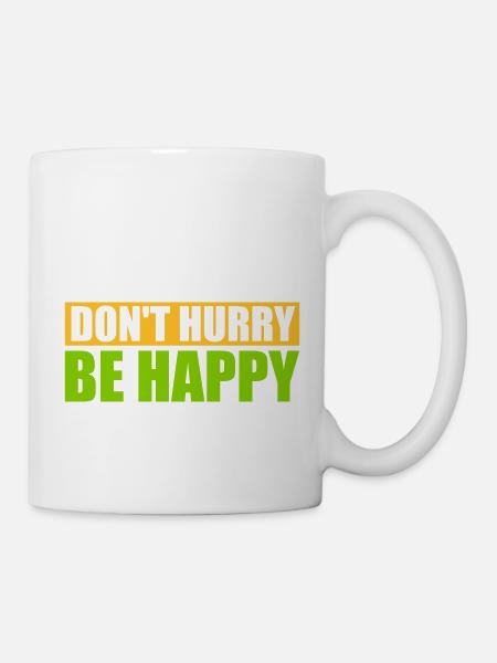 dont hurry be happy - Tasse - Weiß