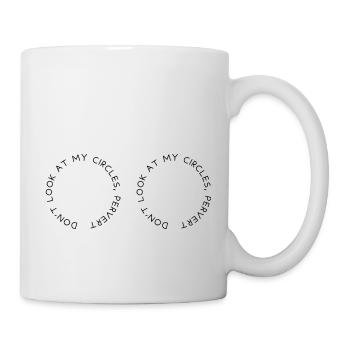 Schau nicht auf meine Kreise, Perverser - Tasse - Weiß - Rechts