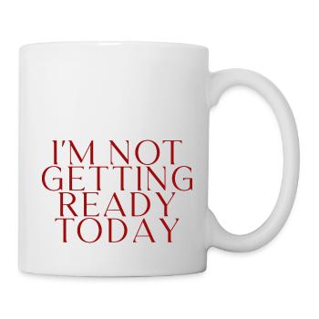 I'm Not Getting Ready Today 2 - Tasse - Weiß - Rechts