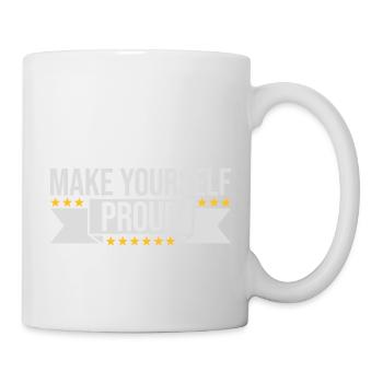 make yourself proud Zitat - Tasse - Weiß - Rechts