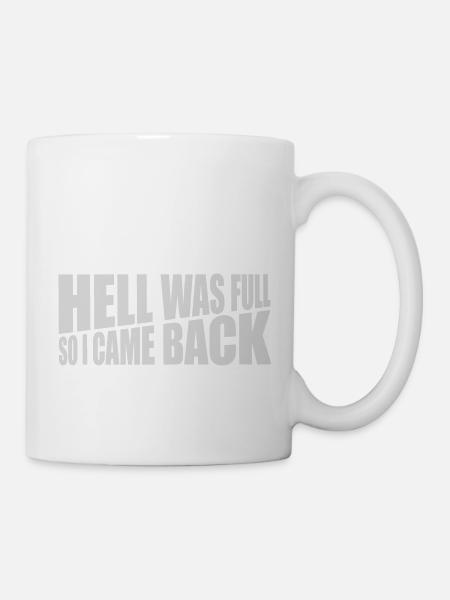 hell was full Zitat - Tasse - Weiß