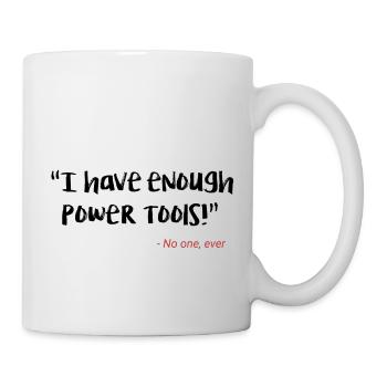 I have enough power tools - Mug - white - Right