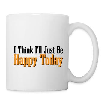 I Think I'll Just Be Happy Today 4 - Tasse - Weiß - Rechts