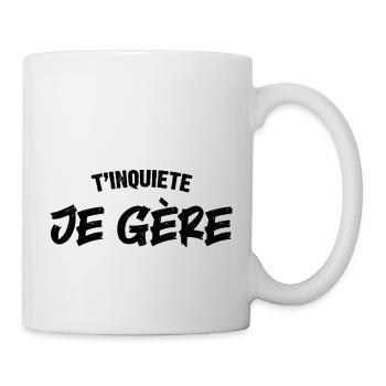 T'inquiete Je gère - Mug blanc - blanc - Droite