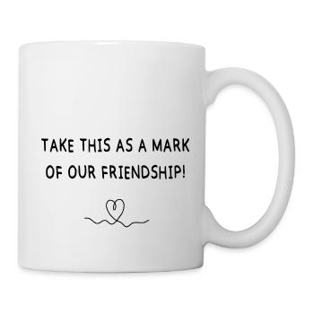 Prenez cela comme une marque de notre amitié - Mug blanc - blanc - Droite