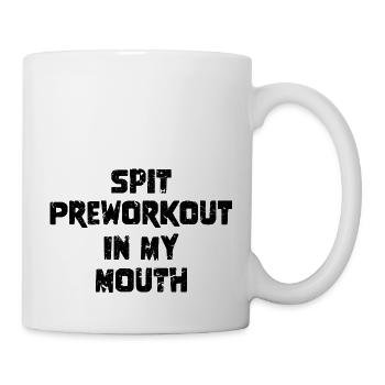 Spit Preworkout In My Mouth - Tasse - Weiß - Rechts