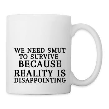 Wir brauchen Brand, um zu überleben, denn die Realität ist - Tasse - Weiß - Rechts