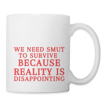 Wir brauchen Brand, um zu überleben, denn die Realität ist - Tasse - Weiß - Rechts