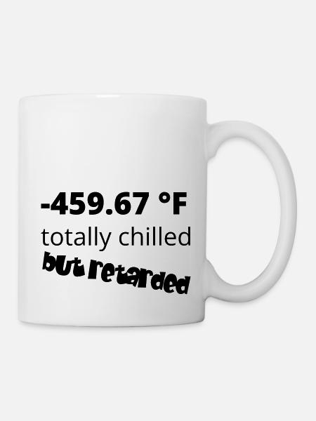 -459.67 °F totally chilled but retarded - Mug - white