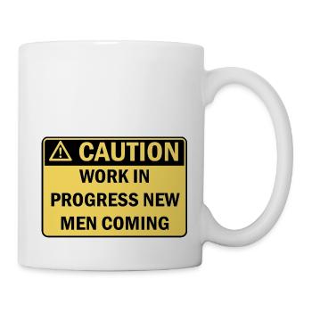 Vorsicht in Arbeit, neue Männer kommen - Tasse - Weiß - Rechts