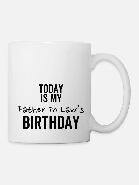 Heute ist der Geburtstag meines Schwiegervaters - Tasse - Weiß