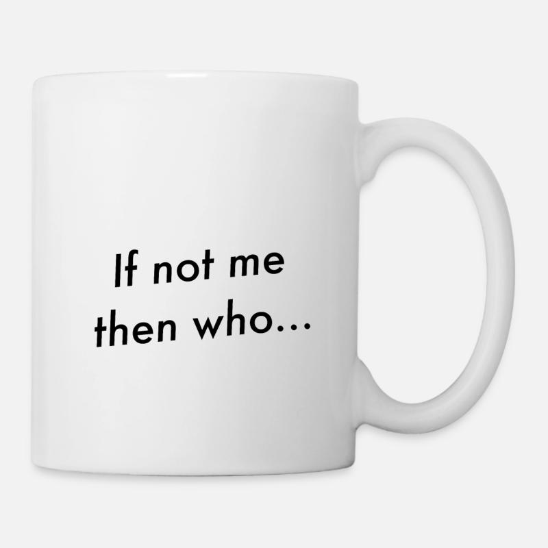 If not me then who... - Mug blanc - blanc