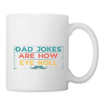 Dad Jokes Are How Eye Roll - Tasse - Weiß - Rechts