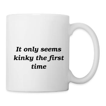 It only seems kinky the first time slogan - Mug - white - Right
