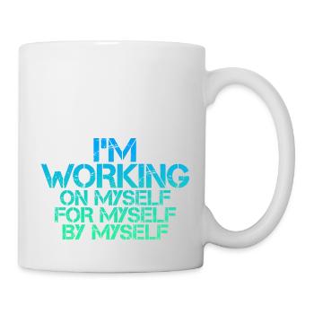 I'm Working On, For, By Myself 3 - Tasse - Weiß - Rechts