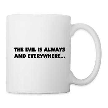 the evil is always and everywhere - Tasse - Weiß - Rechts