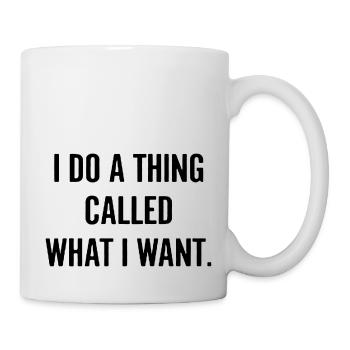Ich mache das, was ich will - Tasse - Weiß - Rechts