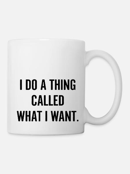 Ich mache das, was ich will - Tasse - Weiß