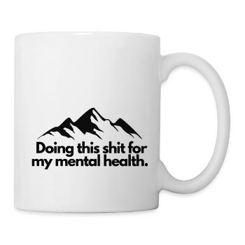 Doing this shit for my mental health - Tasse - Weiß - Rechts