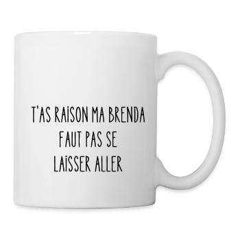 t'as raison ma brenda - Mug blanc - blanc - Droite