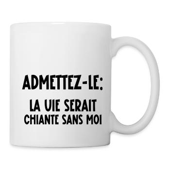 la vie serait chiante sans moi - Mug blanc - blanc - Droite