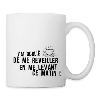 oublie tasse cafe reveiller levant matin humour 1 - Mug blanc - blanc - Droite