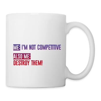 Me, Not Competitive, Also Me, Destroy Them! 4 - Tasse - Weiß - Rechts