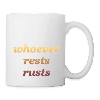 whoever rests rusts - Tasse - Weiß - Rechts