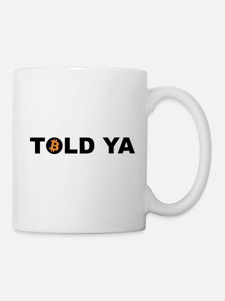 Told Ya Bitcoin Kryptowährung - Tasse - Weiß