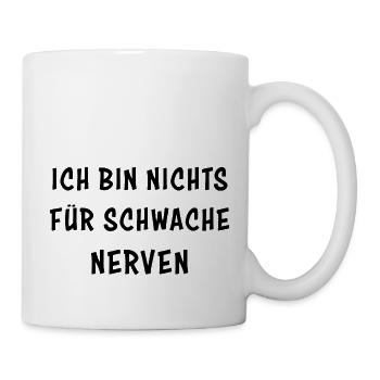 Ich Bin Nichts Für Schwache Nerven - Tasse - Weiß - Rechts