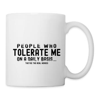 Les gens qui me tolèrent tous les jours, ce sont de vrais héros - Mug blanc - blanc - Droite
